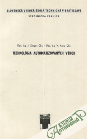 Technológia automatizovaných výrob - Zongor Jozef a kolektív