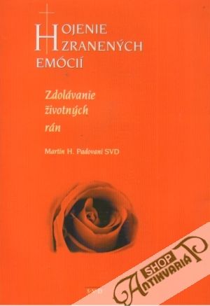 Hojenie zranených emócií-Zdolávanie životných rán - Padovani Martin H.
