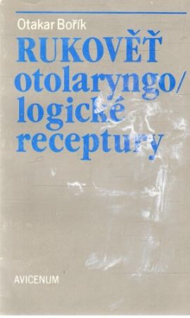 Rukověť otolaryngologické receptury - Bořík Otakar