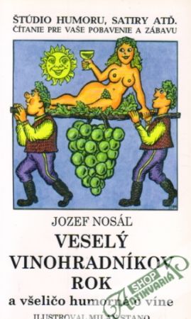 Veselý vinohradníkov rok a všeličo humorné o víne - Nosáľ Jozef