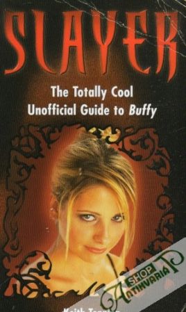 Slayer-The Totally Cool Unofficial Guide to Buffy - Topping Keith