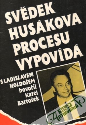 Svědek Husákova procesu vypovídá - Holdoš / Bartošek