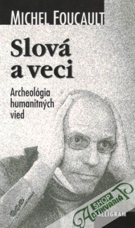 Slová a veci - Archeológia humanitných vied - Foucault Michel