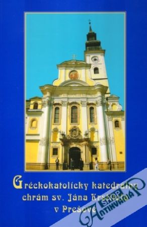 Gréckokatolícky katedrálny chrám sv. Jána Krstiteľa v Prešove - Kolektív autorov