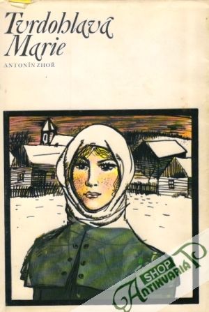 Tvrdohlavá Marie - Zhoř Antonín