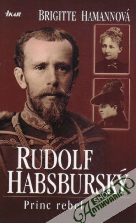 Rudolf Habsburský - Princ rebel - Hamannová Brigitte