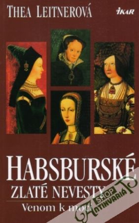 Habsburské zlaté nevesty - Venom k moci - Leitnerová Thea