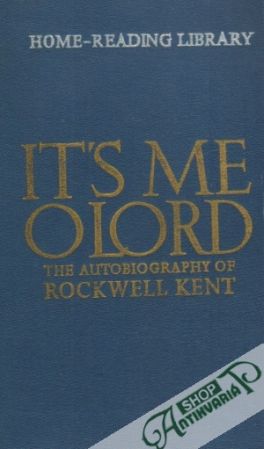 It´s Me, O Lord: The Autobiography of Rockwell Kent - Kent Rockwell