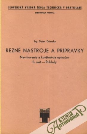 Rezné nástroje a prípravky-Navrhovanie a konštrukcia upínačov II.príklady - Driensky Dušan