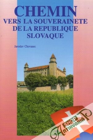 Chemin Vers La Souverainete De La Republique Slovaque - Chovanec Jaroslav