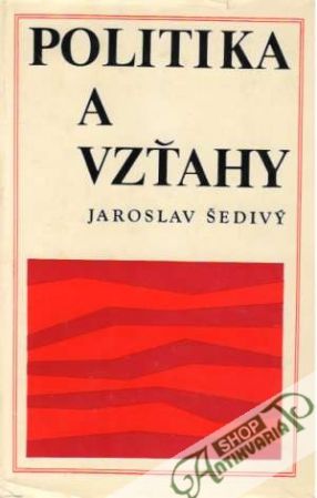 Politika a vzťahy - Šedivý Jaroslav