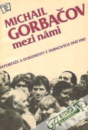 Michail Gorbačov mezi námi - kolektív autorov