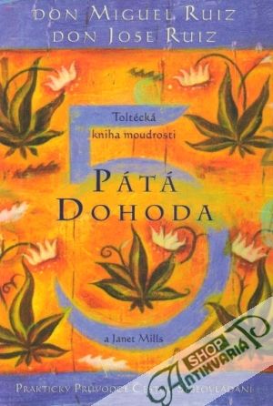 Pátá dohoda - Toltécká kniha moudrosti - Ruiz Miguel a kolektív