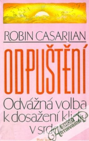 Odpuštění - odvážna volba k dosažení klidu v srdci - Casarjian Robin