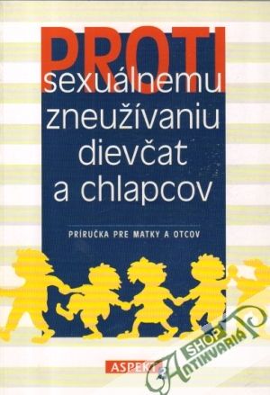 Proti sexuálnemu zneužívaniu dievčat a chlapcov - Kolektív autorov