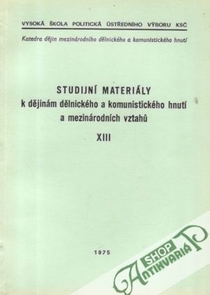 Studijní materiály k dějinám dělnického a komunistického hnutí XIII. - Kolektív autorov