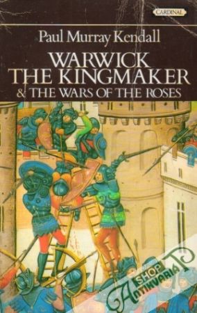 Warwick The Kingmaker & The Wars of the Roses - Kendall Paul Murray