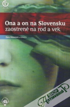 Ona a on na Slovensku - Zaostrené na rod a vek - Bútorová Zora a kolektív