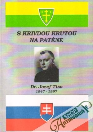 S krivdou krutou na paténe - Dr.Jozef Tiso (1947-1997) - Chovan-Rehák Juraj