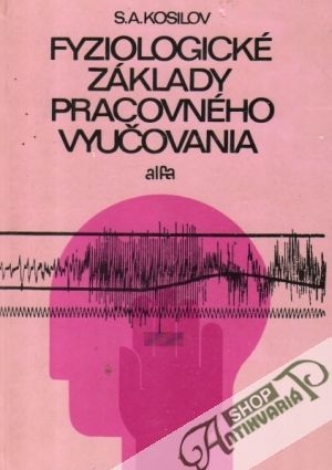 Fyziologické základy pracovného vyučovania - Kosilov Sergej Alexandrovič