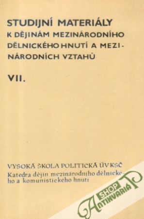 Studijní materiály k dějinám mezinárodního dělnického hnutí... VII. - Kolektív autorov