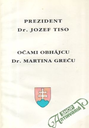 Prezident Dr. Jozef Tiso očami obhájcu Dr. Martina Greču - Kolektív autorov