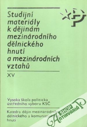 Studijní materiály k dějinám mezinárodního dělnického hnutí... XV. - Kolektív autorov