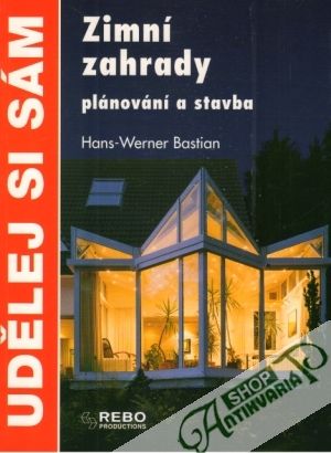 Zimní zahrady, plánovaní a stavba - Bastian H. Werner