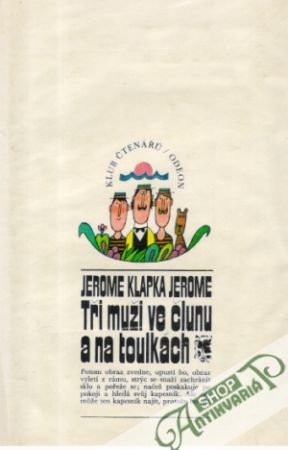 Tři muži ve člunu a na toulkách (o psu nemluvě) - Jerome Klapka Jerome