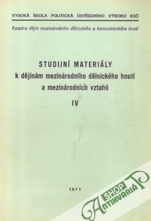 Studijní materiály k dějinám mezinárodního dělnického hnutí... IV. - Kolektív autorov