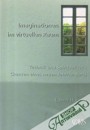 Imaginationen im virtuellen Raum - Hubner Edwin