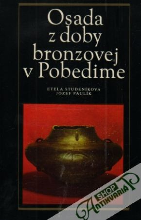 Osada z doby bronzovej v Pobedime - Studeníková / Paulík