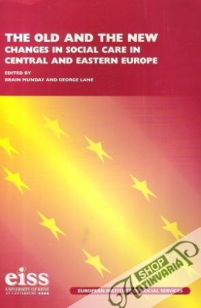 The Old and The New: Changes in Social Care in Central and Eastern Europe - Munday Brain / Lane George