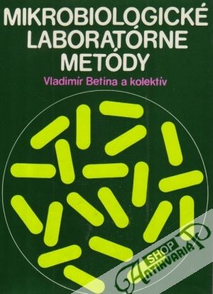 Mikrobiologické laboratórne metódy - Betina Vladimír a kolektív