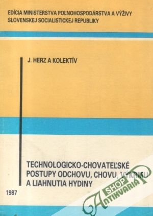 Technologicko - chovateľské postupy odchovu, chovu, výkrmu a liahnutiu hydiny - Herz Jozef a kolektív