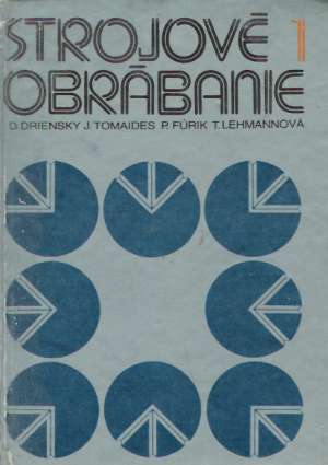 Strojové obrábanie 1. - Driensky D. a kol.