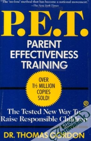 Parent Effectiveness Training: The Tested New Way To Raise Responsible Children - Gordon Thomas