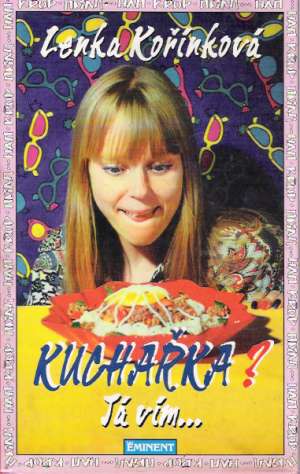 Kuchařka? Já vím... - Kořínková Lenka