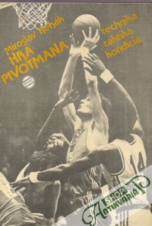 Hra pivotmana - Technika, taktika, kondícia - Rehák Miroslav