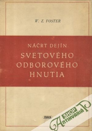 Náčrt dejín svetového odborového hnutia - Foster W.Z.