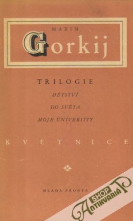 Trilogie - Dětství, Do světa, Moje university - Gorkij Maxim