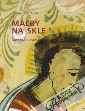 Maľby na skle (Paintings on glass) - Pišútová Irena
