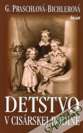 Detstvo v cisárskej rodine - Praschlová-Bichlerová Gabriele