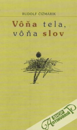 Vôňa tela, vôňa slov - Čižmárik Rudolf