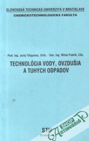 Technológia vody, ovzdušia a tuhých odpadov - Tolgyessy Juraj a kolektív
