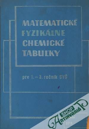 Matematické, fyzikálne a chemické tabuľky pre 1. - 3. ročník SVŠ - Mikulčák Jiří a kolektív
