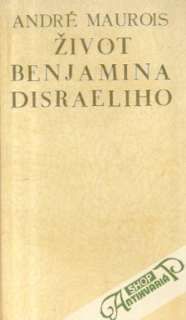 Život Benjamina Disraeliho - Maurois André