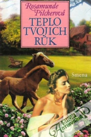 Teplo tvojich rúk - Pilcherová Rosamunde