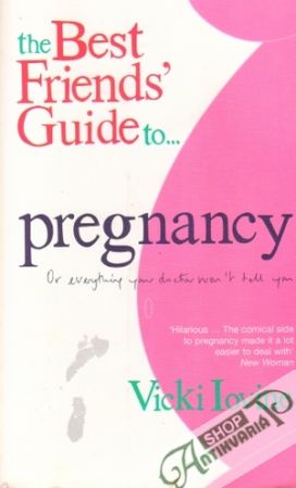 The Best Friends´Guide to Pregnancy:Or Everything Your Doctor Won´t Tell You - Iovine Vicki