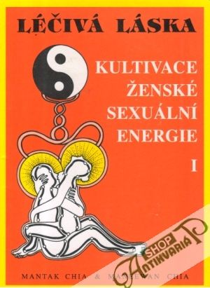 Kultivace ženské sexuální energie (I. - II.) - Chia Mantak, Chia Maneewan